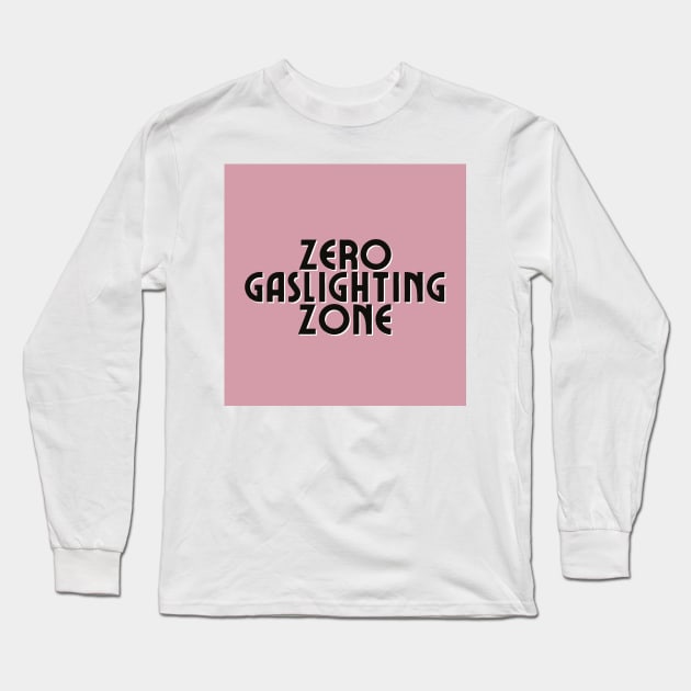 Zero Gaslighting Zone Long Sleeve T-Shirt by S0CalStudios